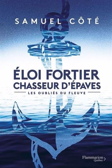 Éloi Fortier, shipwreck hunter: those forgotten by the river