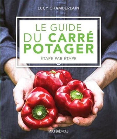 Le guide du carré potager, étape par étape